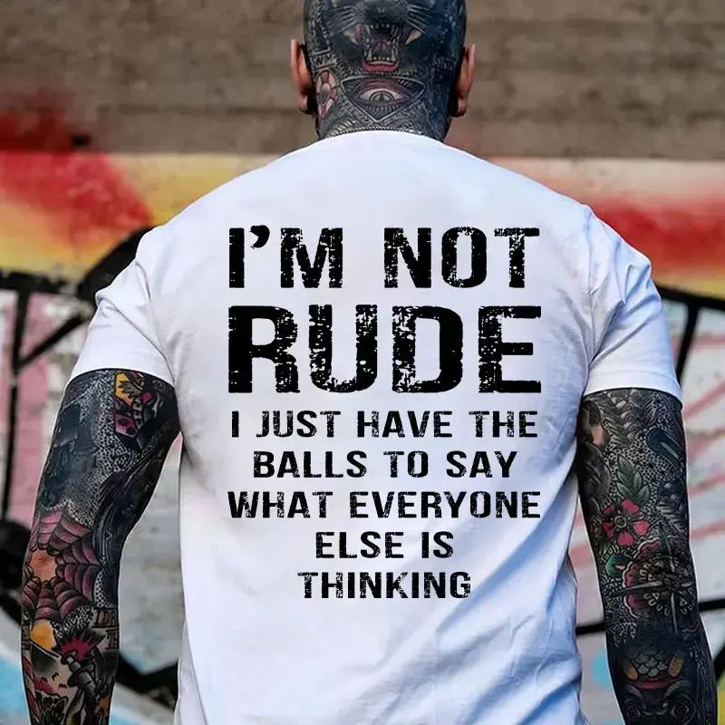 I’m Not Rude I Just Have the Balls to Say What Everyone Else Is Thinking Print Men’s T-Shirt