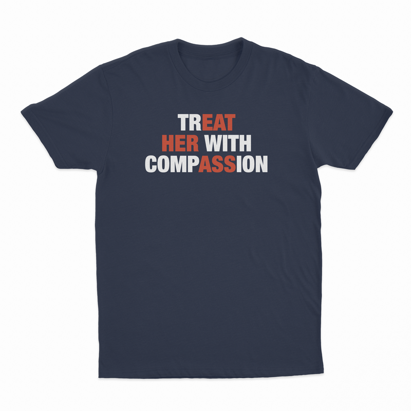 TREAT HER WITH COMPASSION T-SHIRT