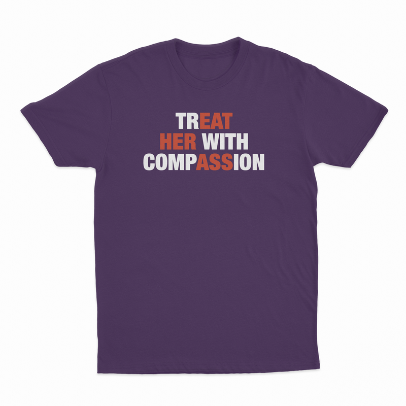 TREAT HER WITH COMPASSION T-SHIRT
