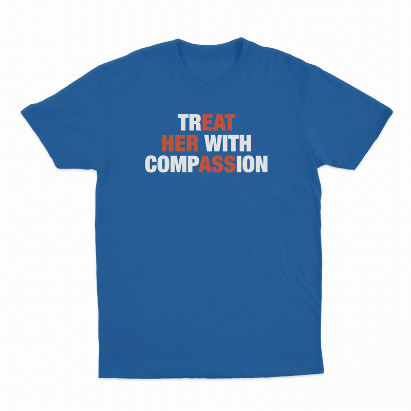 TREAT HER WITH COMPASSION T-SHIRT