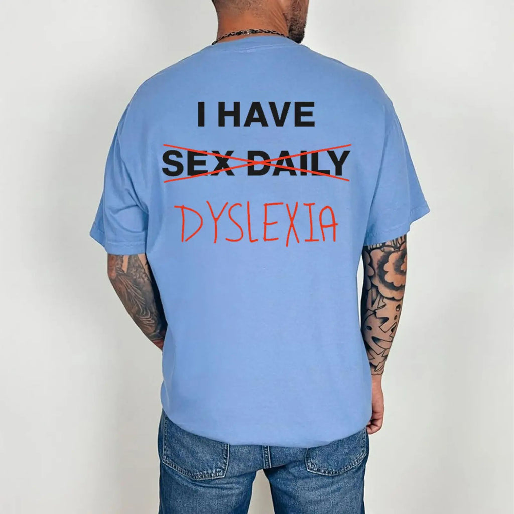 I Have Dyslexia Comfort Color Graphic Printed Tee Ring-Spun Cotton T-Shirt