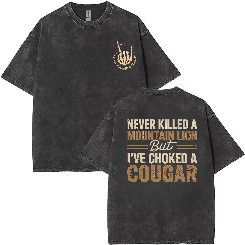 Never Killed a Mountain Lion But I have Choked a Cougar Funny Quote T-Shirt