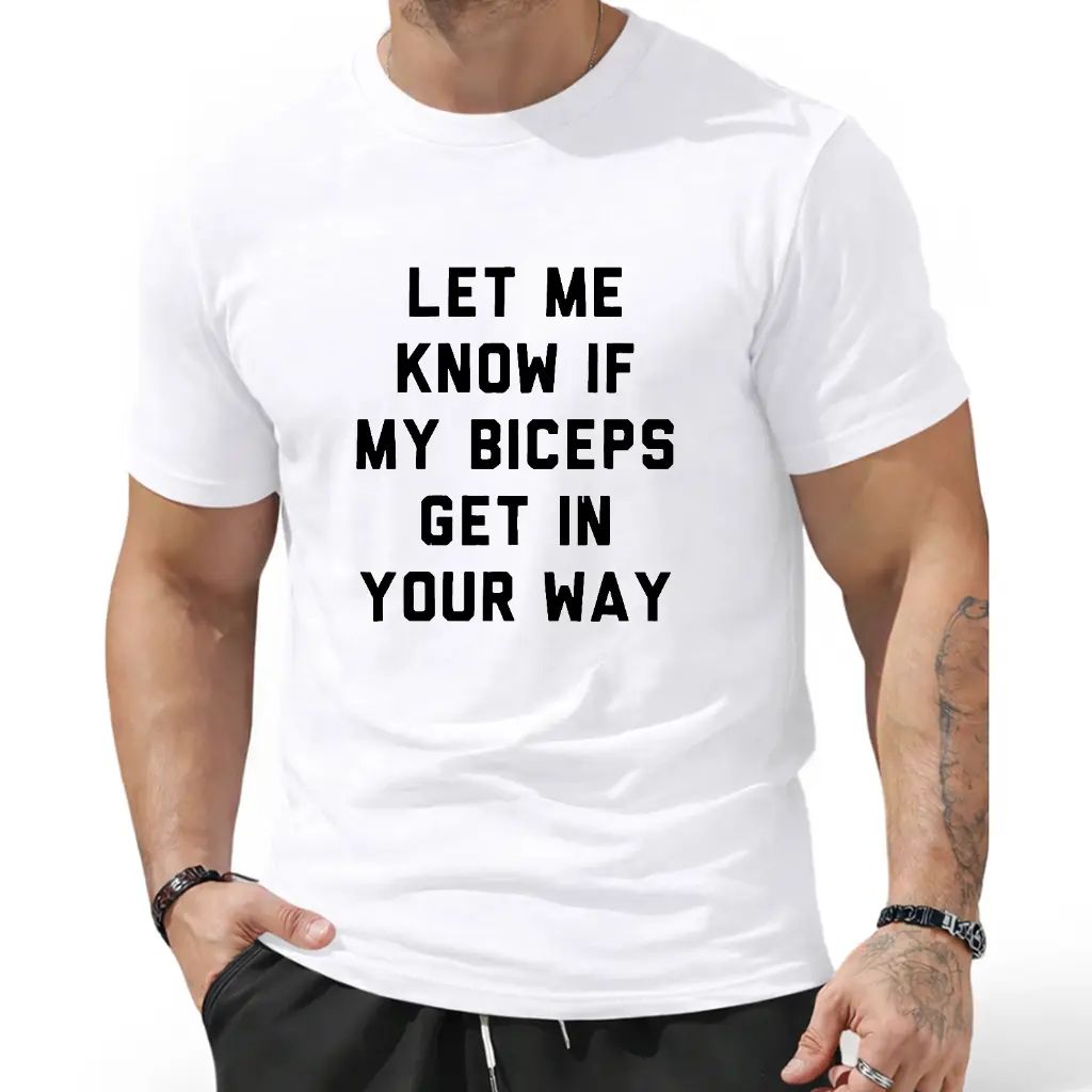 T-Shirts Mens Let Me Know If My Biceps Get In Your Way T Shirt