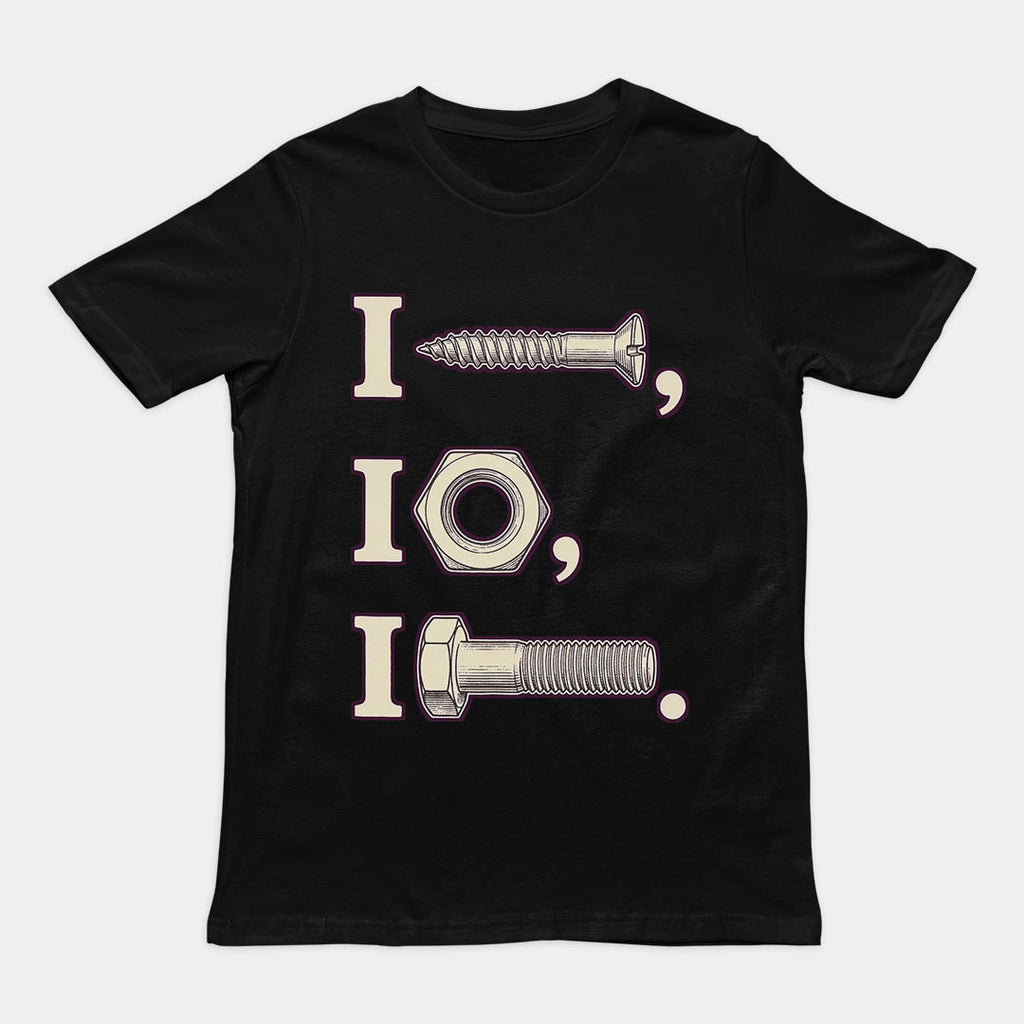 I nut I screw I bolt T-Shirt
