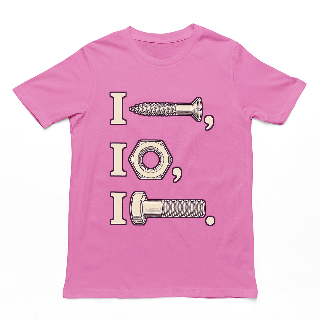 I nut I screw I bolt T-Shirt