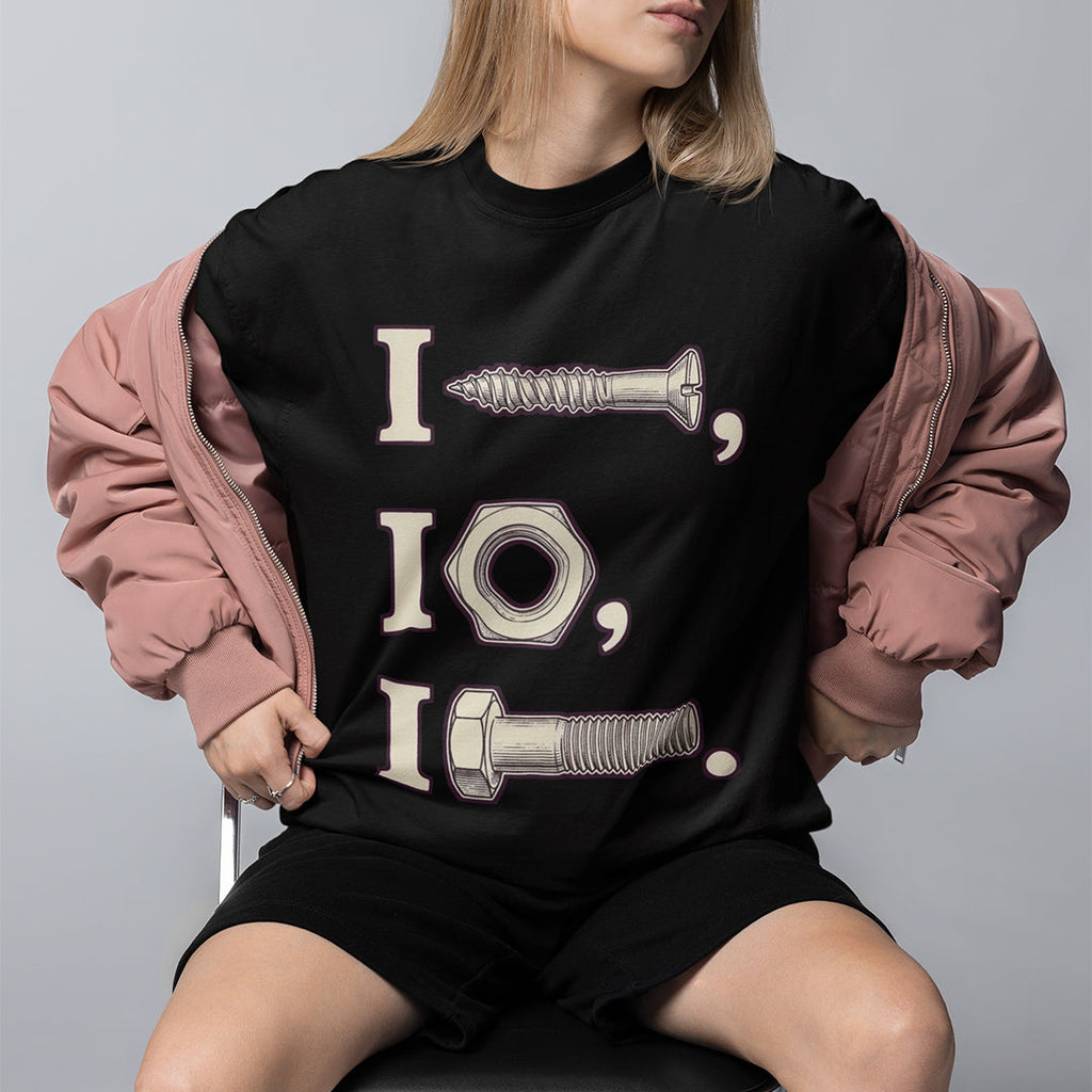 I nut I screw I bolt T-Shirt