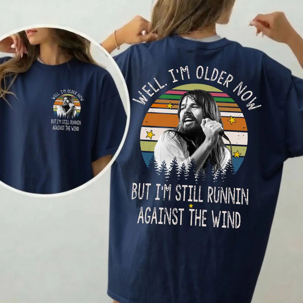 Well I'm Older Now Tee, But I'm Still Runnin Against The Wind Shirt