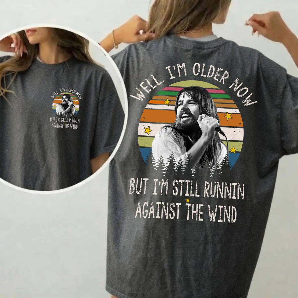 Well I'm Older Now Tee, But I'm Still Runnin Against The Wind Shirt