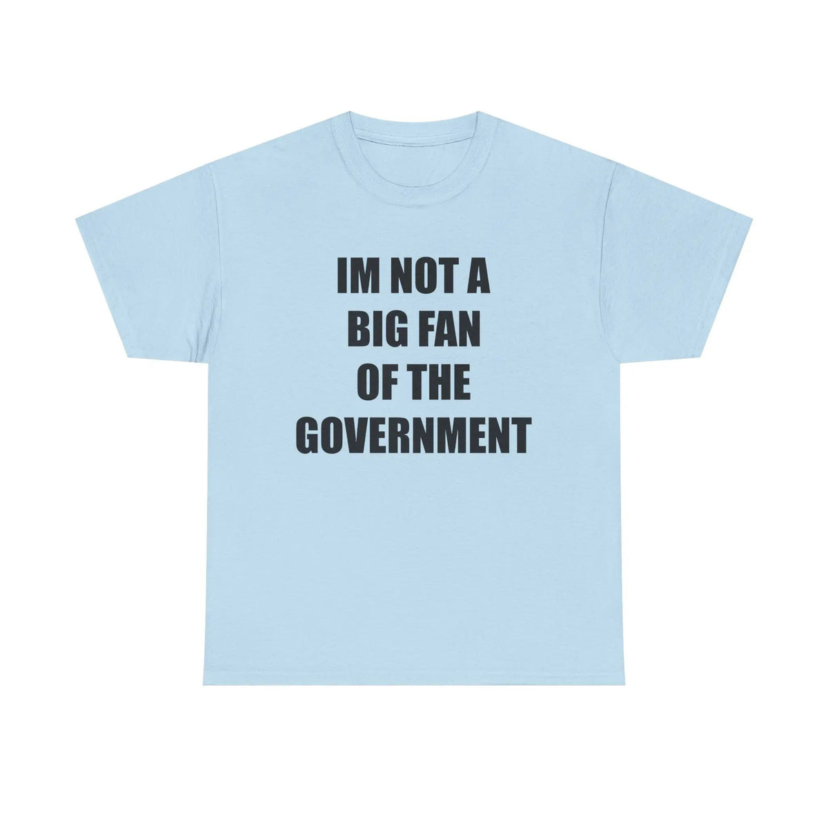 IM NOT A BIG FAN OF THE GOVERNMENT - cotton graphic tee