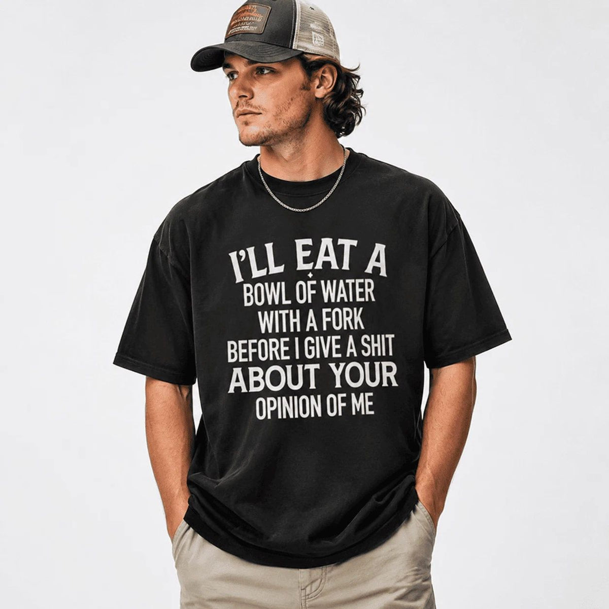 I'll Eat A Bowl Of Water With A Fork Before I Care About Your Opinion Shirt