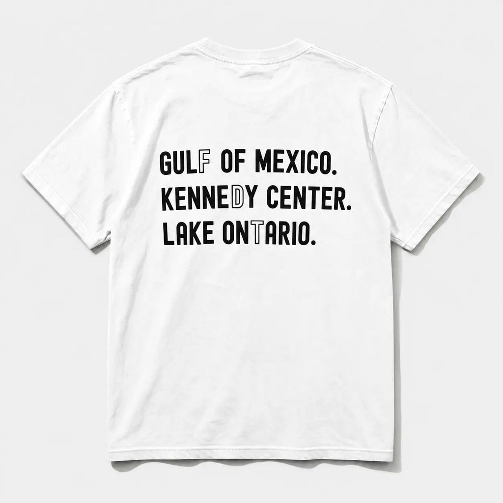 Gulf Of Mexico Kennedy Center Lake Ontario Funny Political Meme Back‑Print Graphic T‑Shirt