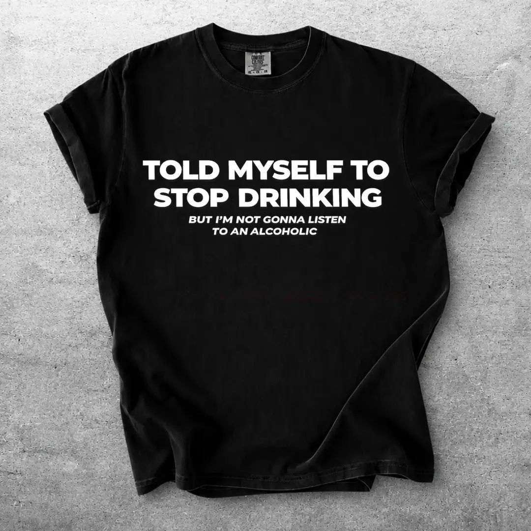 Told Myself to Stop Drinking T-Shirt | Funny Tee