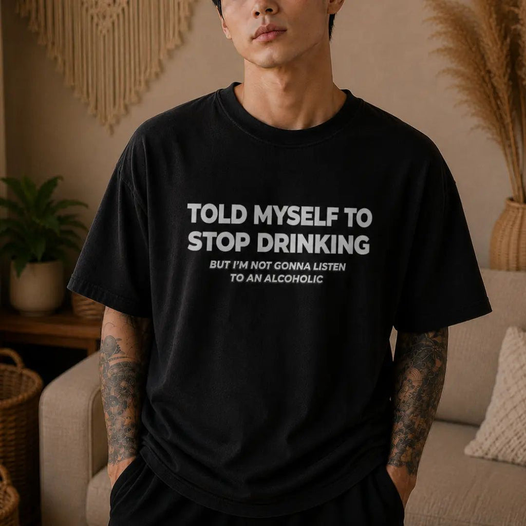 Told Myself to Stop Drinking T-Shirt | Funny Tee