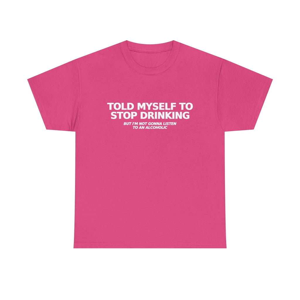 Told Myself to Stop Drinking T-Shirt | Funny Tee