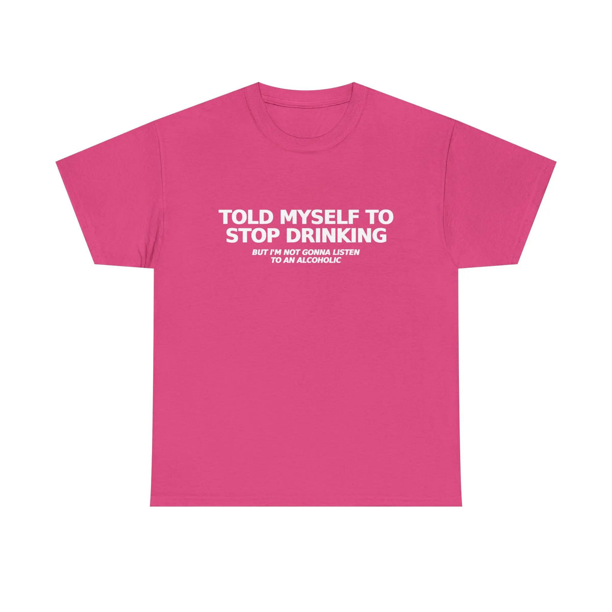Told Myself to Stop Drinking T-Shirt | Funny Tee