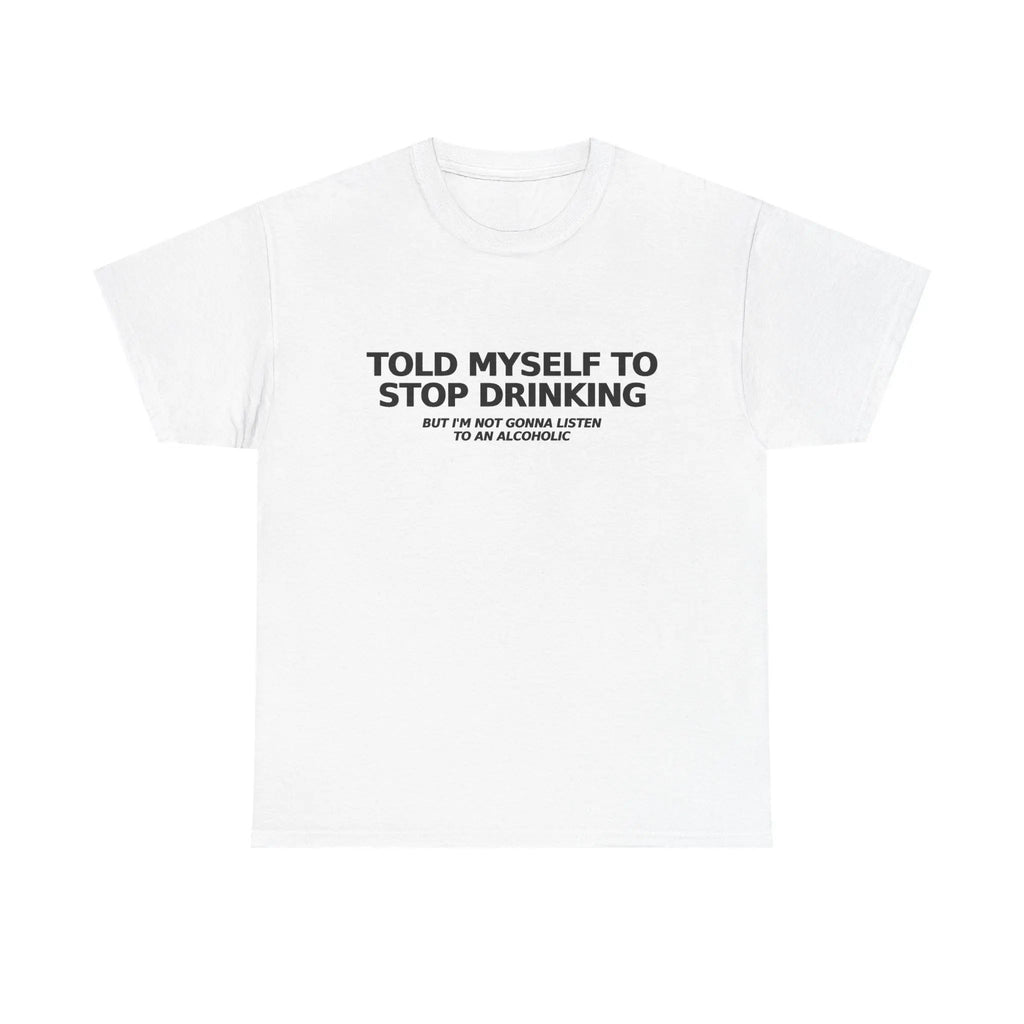 Told Myself to Stop Drinking T-Shirt | Funny Tee