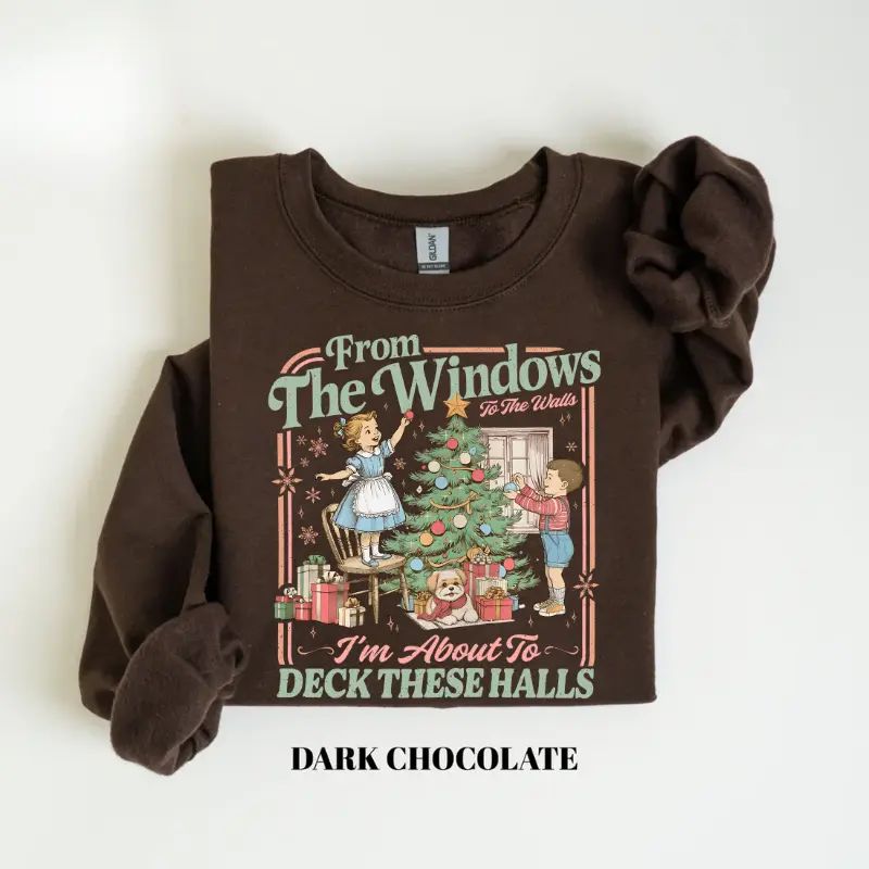 From The Windows To The Walls I'm About To Deck These Halls Sweatshirt