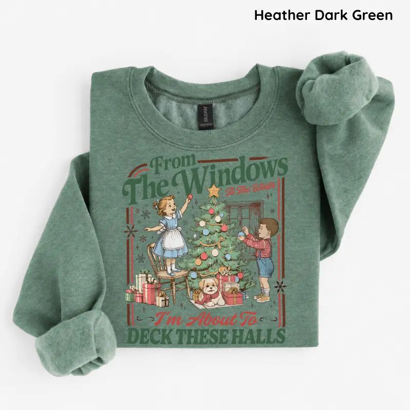 From The Windows To The Walls I'm About To Deck These Halls Sweatshirt
