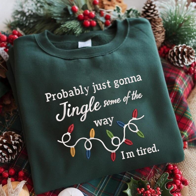 Probably just gonna jingle some of the way im tired Christmas embroidered sweatshirt