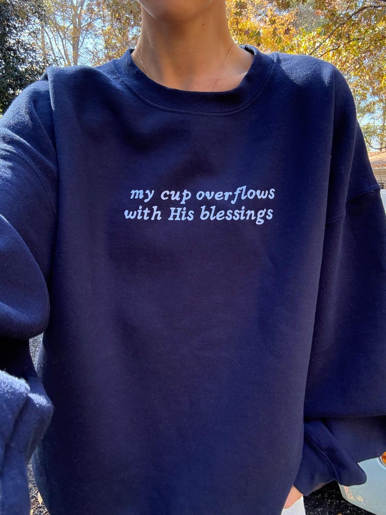 My Cup Overflows With His Blessings Sweatshirt | Christian Bible Verse Psalm 23:5 Crewneck