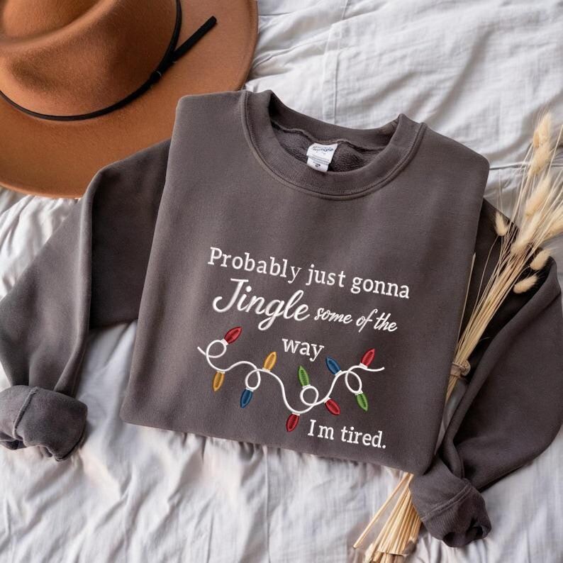 Probably just gonna jingle some of the way im tired Christmas embroidered sweatshirt