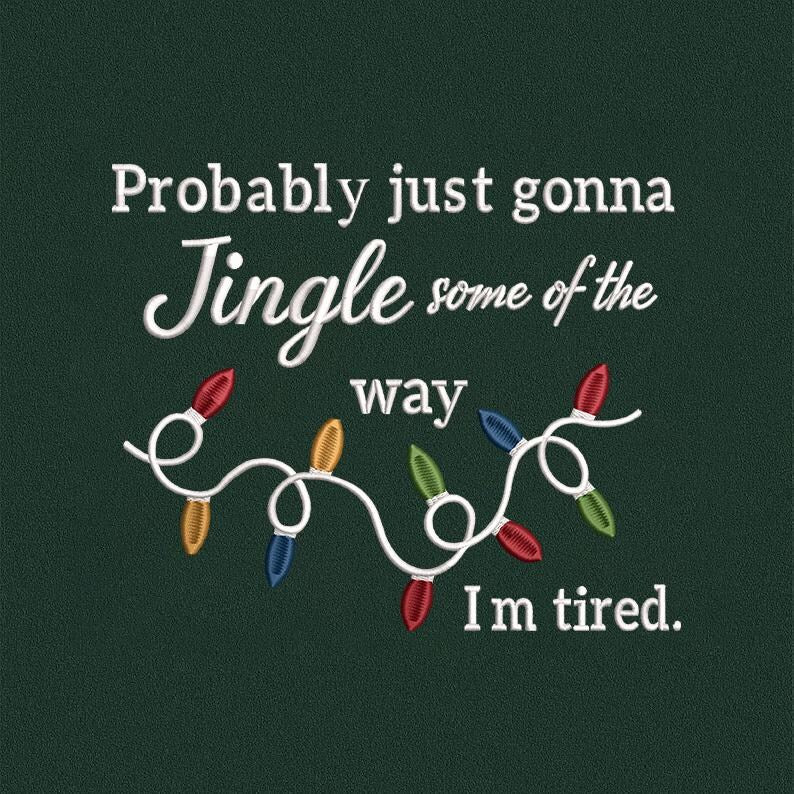 Probably just gonna jingle some of the way im tired Christmas embroidered sweatshirt