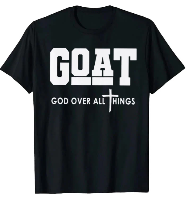 GOAT God Over All Things Christian Shirt - Religious Faith Cross Graphic Tee