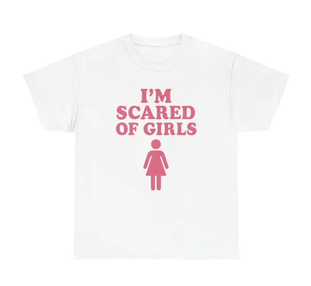 I'm Scared Of Girls Funny Graphic T-Shirt | Humorous Meme Tee
