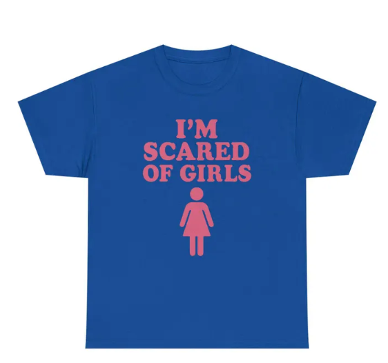 I'm Scared Of Girls Funny Graphic T-Shirt | Humorous Meme Tee