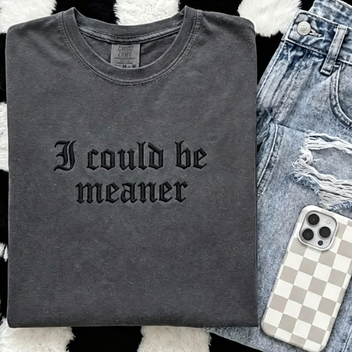 I Could Be Meaner" Gothic Embroidered T-Shirt