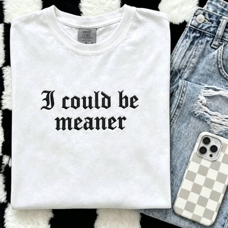 I Could Be Meaner" Gothic Embroidered T-Shirt