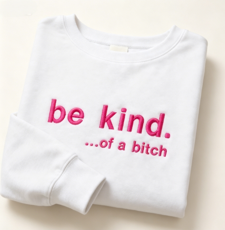 Be Kind Embroidered Sweatshirt – Funny Sarcastic Graphic Crewneck Pullover
