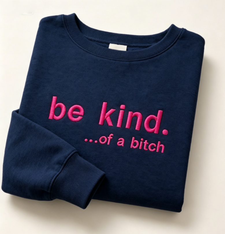 Be Kind Embroidered Sweatshirt – Funny Sarcastic Graphic Crewneck Pullover