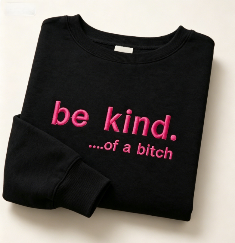 Be Kind Embroidered Sweatshirt – Funny Sarcastic Graphic Crewneck Pullover
